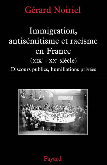 Immigration, antisémitisme et racisme en France (XIXe-XXe siècle) : discours publics, humiliations privées