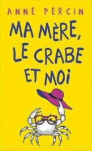 MA MÔRE, LE CRABE ET MOI