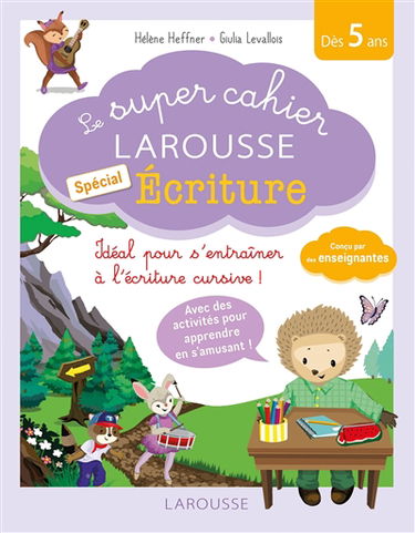 Le super cahier Larousse spécial écriture : idéal pour s'entraîner à l'écriture cursive ! : dès 5 ans