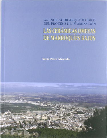 Las Ceramicas Omeyas de Marroquies Bajos (Jaen): Un Indicador Arqueologico del Proceso de Islamizacion