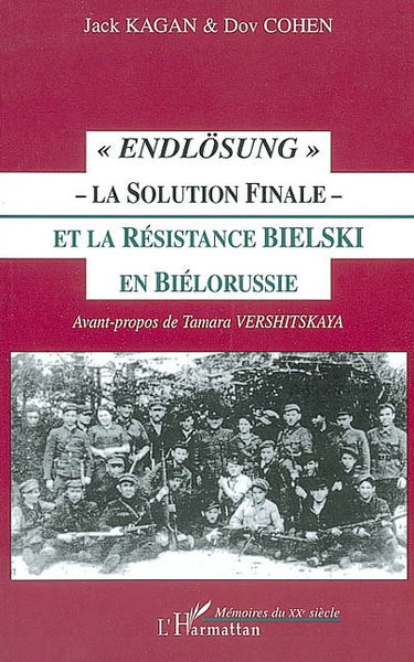 Endlösung : la solution finale et la résistance Bielsky en Biélorussie
