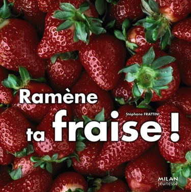 Ramène ta fraise !