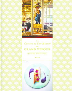 La cuisine de Guy Martin au Grand Véfour : histoire & recettes