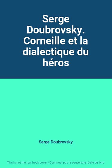 Couverture de Serge Doubrovsky. Corneille et la dialectique du héros