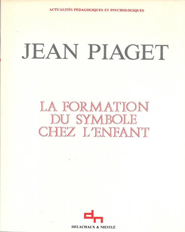 La formation du symbole chez l'enfant / imitation, jeu et reve, image et représentation