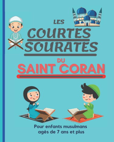 Couverture de Les Courtes Sourates du Saint Coran: Précieux livre comportant 16 Courtes Sourates Coraniques pour les filles et garçons musulmans âgés de 7 ans et plus pour apprendre et comprendre le Saint Coran.