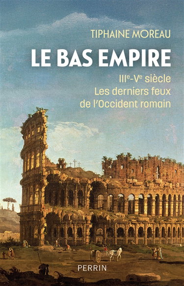 Le Bas-Empire : IIIe-Ve siècle : les derniers feux de l'Occident romain