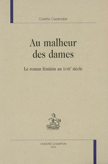 Au malheur des dames : le roman féminin au XVIIIe siècle
