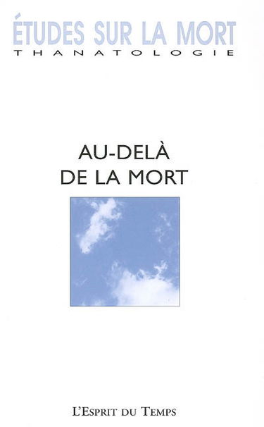 Etudes sur la mort, n° 128. Au-delà de la mort