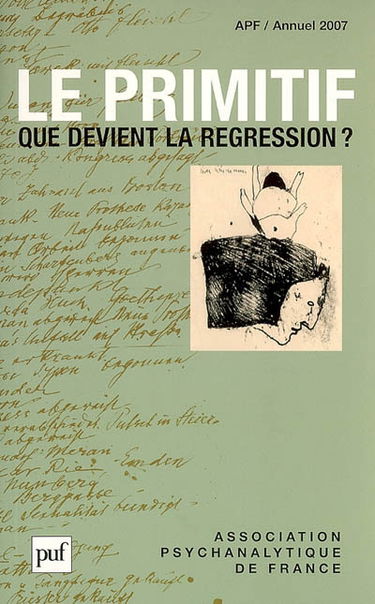 Annuel de l'APF, n° 2007. Le primitif : que devient la régression ?