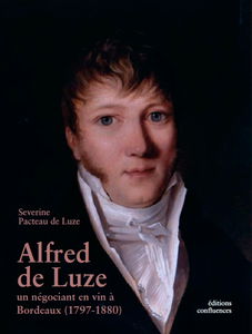 Alfred de Luze : un négociant en vin à Bordeaux (1797-1880) : à travers sa correspondance privée