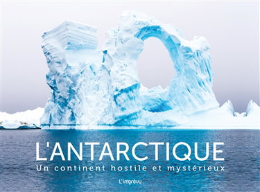 Couverture de L'Antarctique : un continent hostile et mystérieux