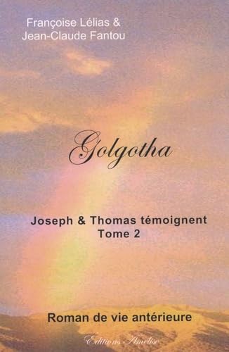 Golgotha: Joseph et Thomas témoignent. Tome 2