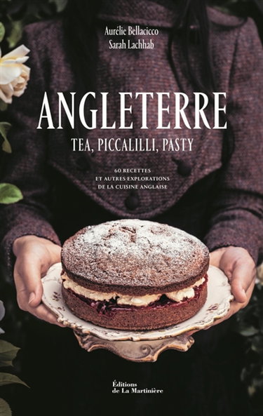 Couverture de Angleterre : tea, piccalilli, pasty : 60 recettes et autres explorations de la cuisine anglaise