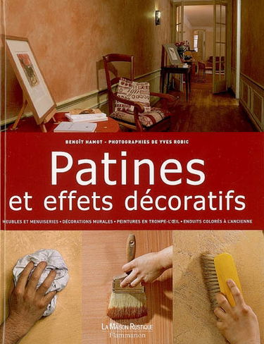 Patines et effets décoratifs : meubles et menuiseries, décorations murales, peintures en trompe-l'oeil, enduits colorés à l'ancienne