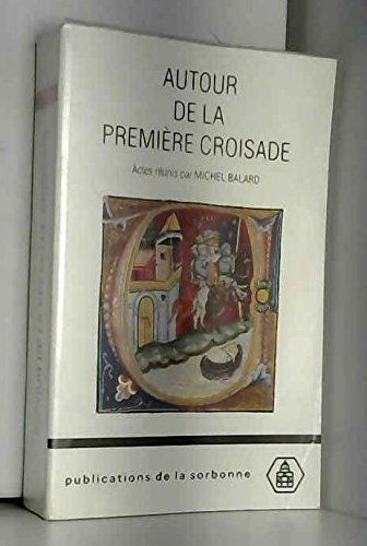 Autour de la première croisade : actes du colloque de la Society for the Study of the Crusades and the Latin East, Clermond-Ferrand, 22-25 juin 1995