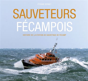 Sauveteurs fécampois : histoire de la station de sauvetage de Fécamp