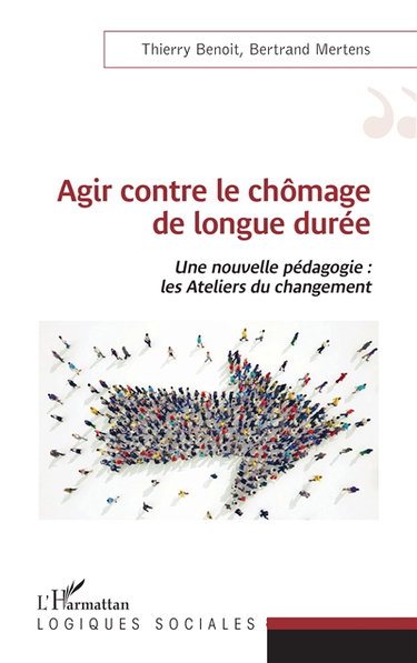 Couverture de Agir contre le chômage de longue durée : une nouvelle pédagogie : les Ateliers du changement