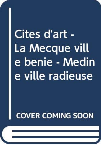 Cites d'art - La Mecque ville benie - Medine ville radieuse