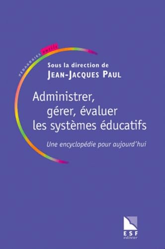 Administrer, gérer, évaluer les systèmes éducatifs : une encyclopédie pour aujourd'hui