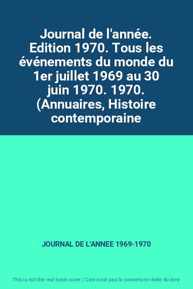 Couverture de Journal de l'année. Edition 1970. Tous les événements du monde du 1er juillet 1969 au 30 juin 1970. 1970. (Annuaires, Histoire contemporaine)