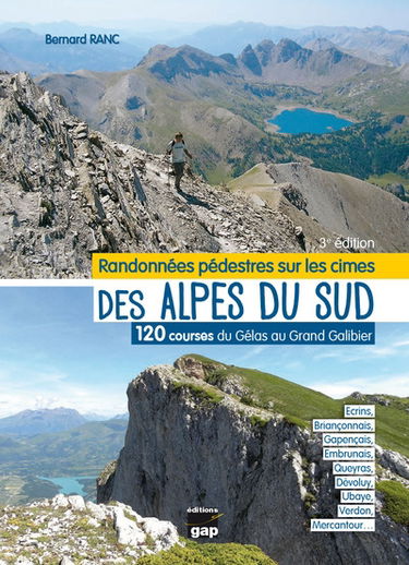 Randonnées pédestres sur les cimes des Alpes du Sud : 120 courses du Gélas au Grand Galibier : Ecrins, Briançonnais, Gapençais, Embrunais, Queyras, Dévoluy, Ubaye, Verdon, Mercantour...