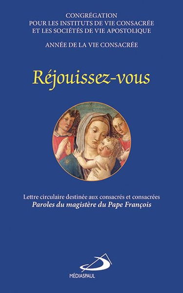 Réjouissez-vous : lettre circulaire destinée aux consacrés et consacrées : paroles du magistère du pape François