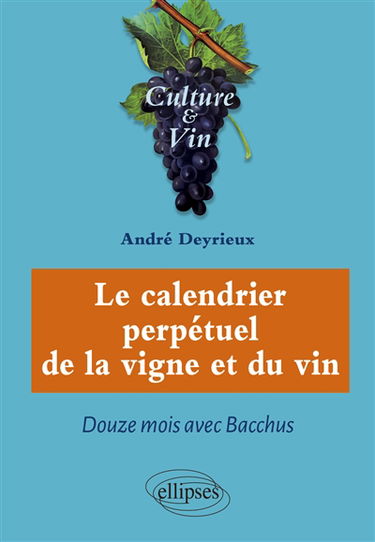 Le calendrier perpétuel de la vigne et du vin : douze mois avec Bacchus
