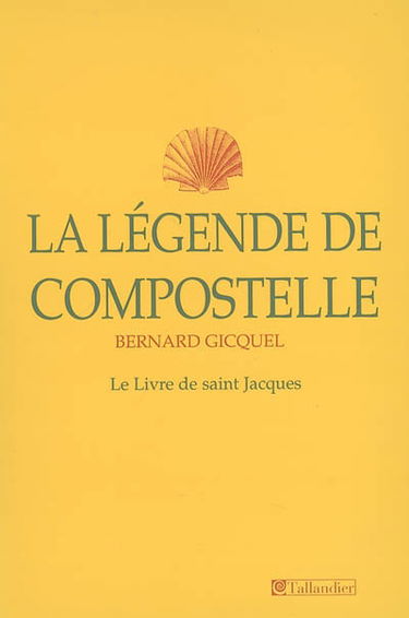 La légende de Compostelle : le Livre de saint Jacques