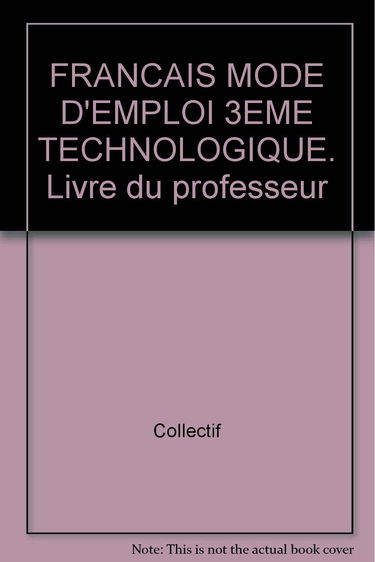 Français modes d'emploi, 3e technologique : livre du professeur