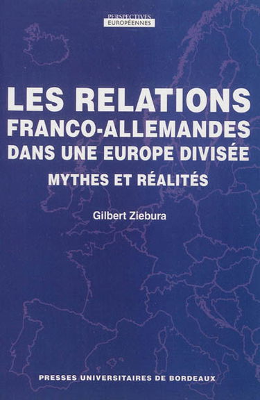 Les relations franco-allemandes dans une Europe divisée : mythes et réalités