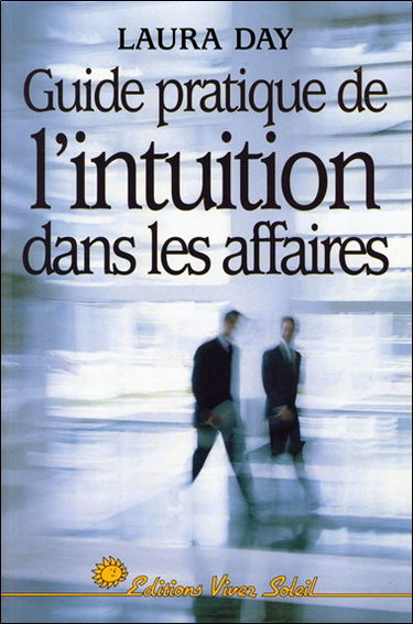 Guide pratique de l'intuition dans les affaires