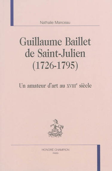 Guillaume Baillet de Saint-Julien (1726-1795) : un amateur d'art au XVIIIe siècle