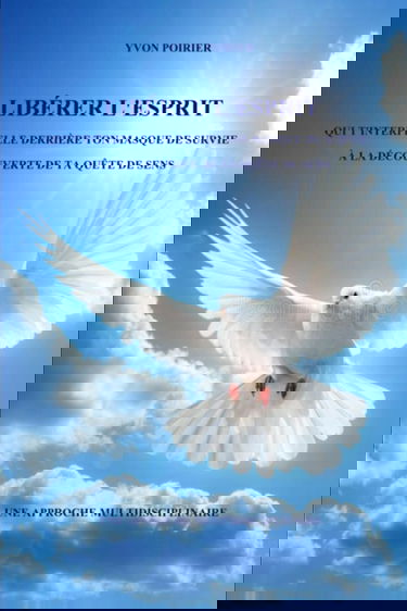 LIBÉRER L'ESPRIT: Qui t'interpelle derrière ton masque de survie. À la découverte de ta quête de sens. Une approche multidisciplinaire