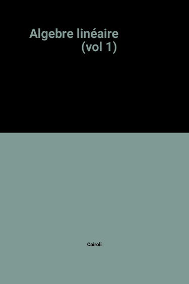 Algebre linéaire (vol 1)