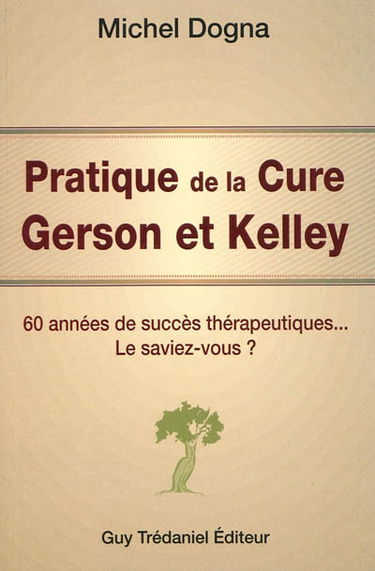 Pratique de la cure Gerson et Kelley : 60 années de succès thérapeutiques... le saviez-vous ?