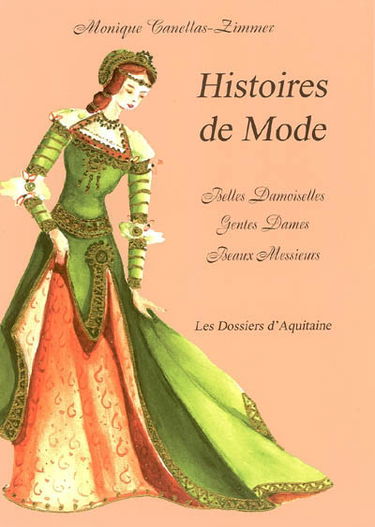 Histoires de mode : belles damoiselles, gentes dames, beaux messieurs