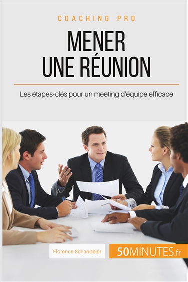 Mener une réunion : Les étapes-clés pour un meeting d'équipe efficace