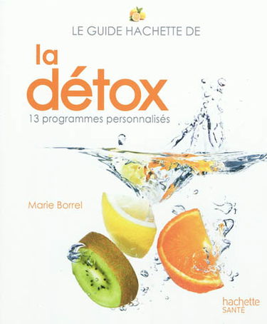 Le guide Hachette de la détox : 13 programmes personnalisés