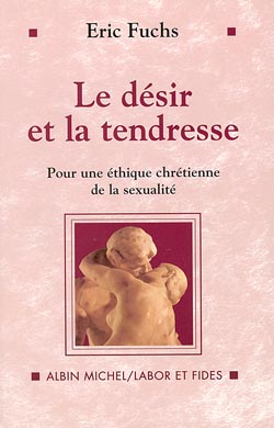Le désir et la tendresse : pour une éthique chrétienne de la sexualité