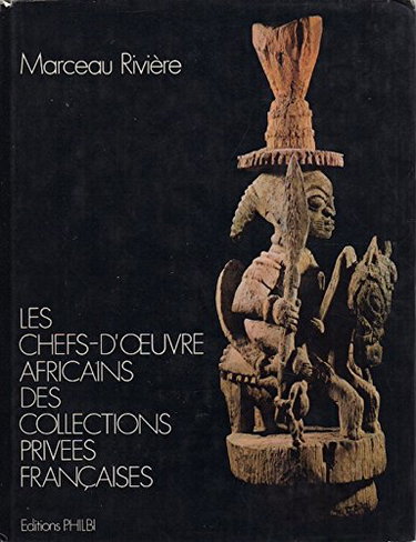 Couverture de Les chefs-d'oeuvre africains des collections privées françaises. African masterpieces from private French collections. Die Afrikanischen meisterwerke Französischer Privatsammlungen