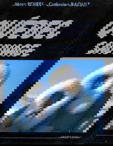 Québec sauvage : du Saint-Laurent à l'Arctique