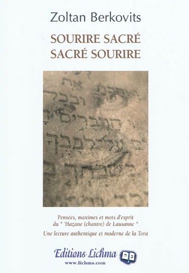 Sourire sacré, sacré sourire : pensées, maximes et mots d'esprit du Hazane (chantre) de Lausanne : une lecture authentique et moderne de la Tora