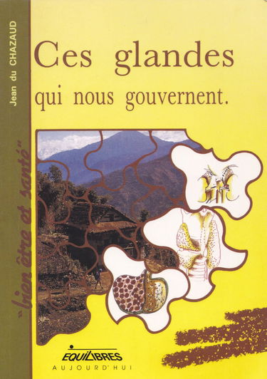 Ces glandes qui nous gouvernent ou l'Immense influence des glandes sur le comportement : petit traité d'endocrino-psychologie