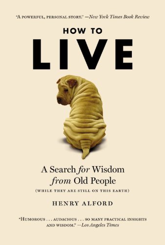 Couverture de How to Live: A Search for Wisdom from Old People (While They Are Still on This Earth)