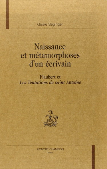 Couverture de Naissance et métamorphoses d'un écrivain : Flaubert et les Tentations de Saint Antoine