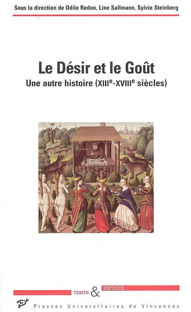 Couverture de Le désir et le goût : une autre histoire (XIIIe-XVIIIe siècles) : actes du colloque international à la mémoire de Jean-Louis Flandrin, Saint-Denis, oct. 2003