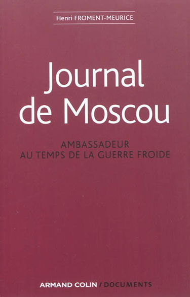 Journal de Moscou : ambassadeur au temps de la guerre froide : 1956-1959, 1968-1969, 1979-1981