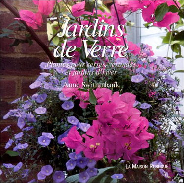 Jardins de verre : plantes pour serres, vérandas et jardins d'hiver