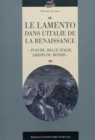 Couverture de Le lamento dans l'Italie de la Renaissance : pleure, belle Italie, jardin du monde